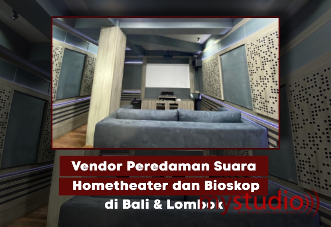 Vendor Peredaman Suara Hometheater & Bioskop Bali, Lombok, dan Sekitarnya 2024 - Blog Mystudio